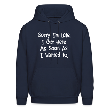 Sorry I'm Late, Got Here As Soon As I Wanted Hoodie - navy