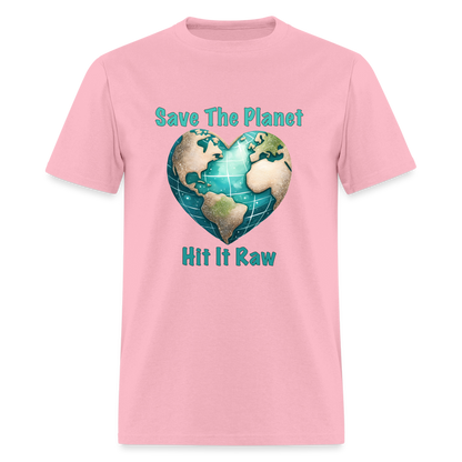 Save The Planet Hit It Raw T-Shirt (Fun Environmental Awareness) Color: pink