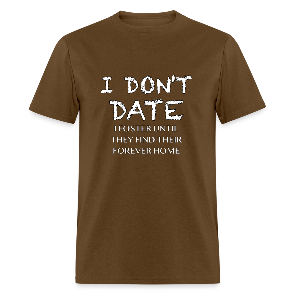 I Don't Date I Foster T-Shirt (Funny Humor Graphic Tee for Singles) Color: brown