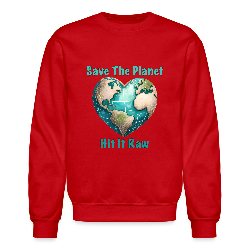 Save The Planet Hit It Raw Sweatshirt (Fun Environmental Awareness) Color: red