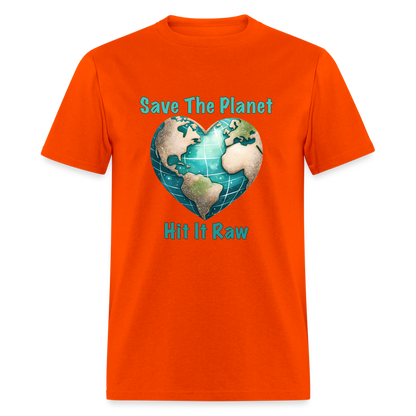 Save The Planet Hit It Raw T-Shirt (Fun Environmental Awareness) Color: orange