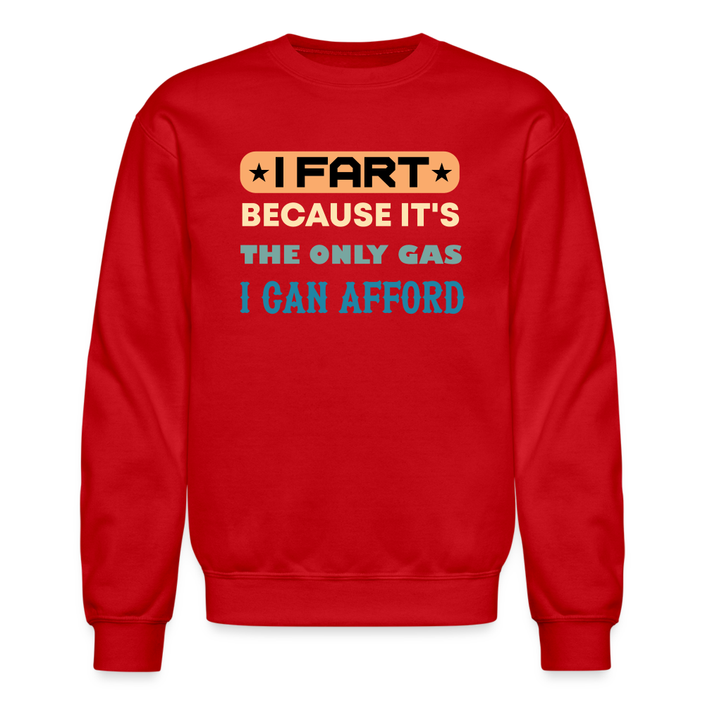 I Fart Because It's The Only Gas I Can Afford Sweatshirt - Color: red