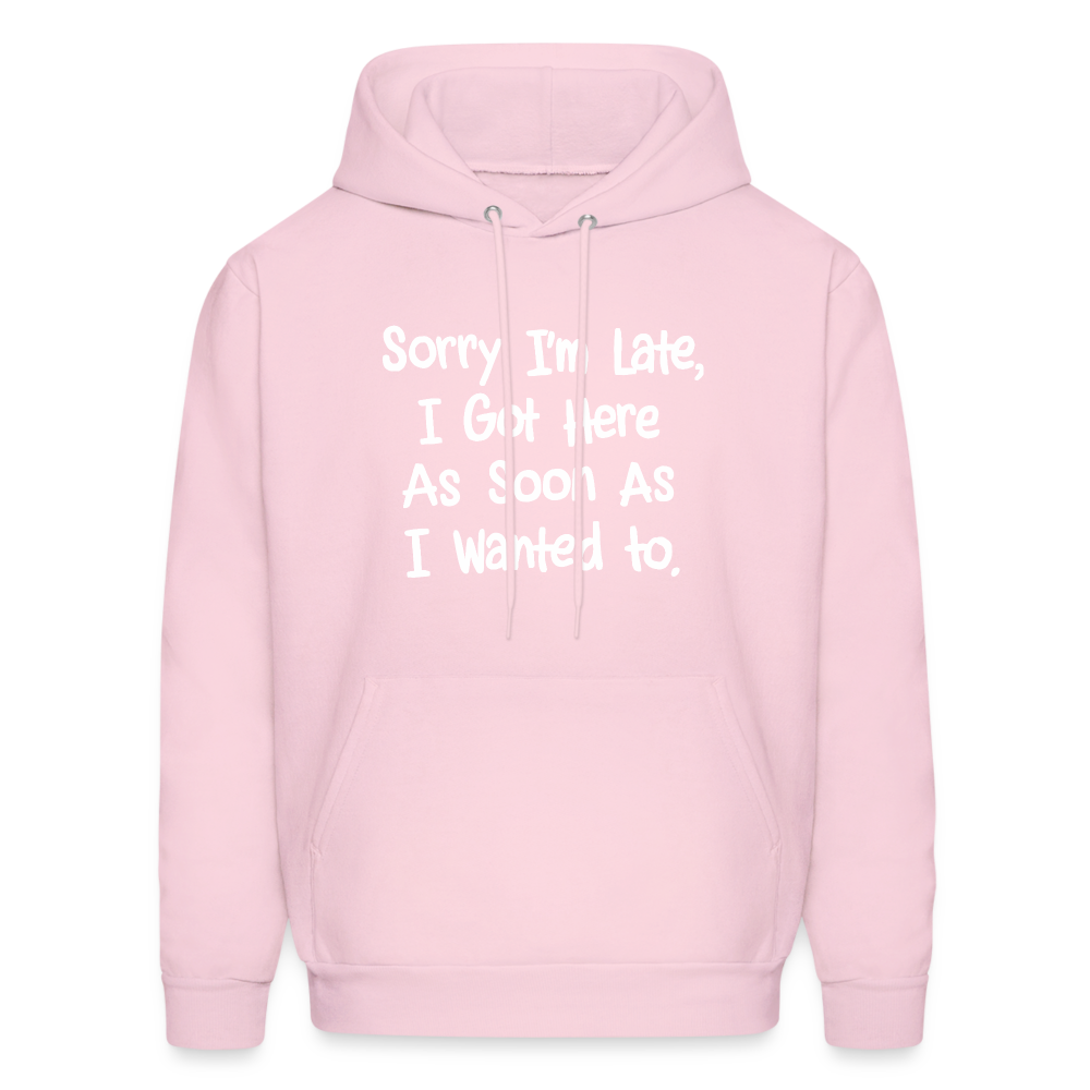 Sorry I'm Late, Got Here As Soon As I Wanted Hoodie - pale pink