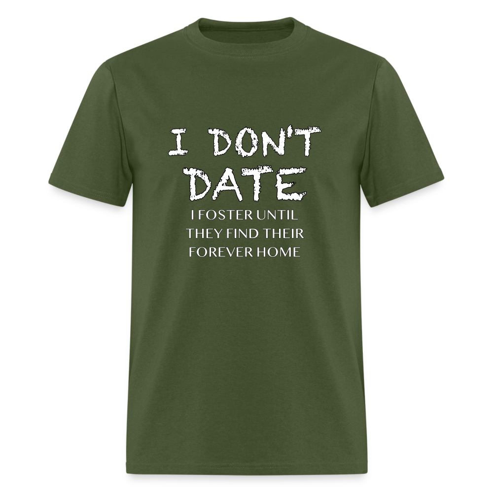 I Don't Date I Foster T-Shirt (Funny Humor Graphic Tee for Singles) Color: military green