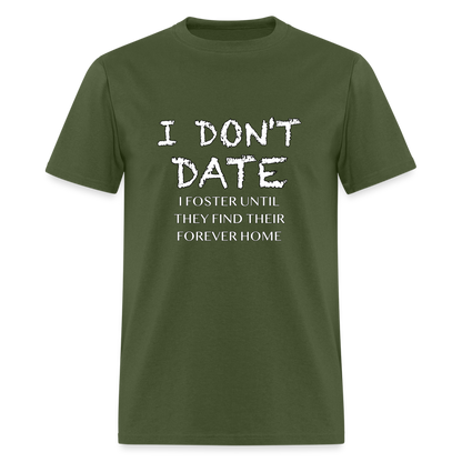 I Don't Date I Foster T-Shirt (Funny Humor Graphic Tee for Singles) Color: military green