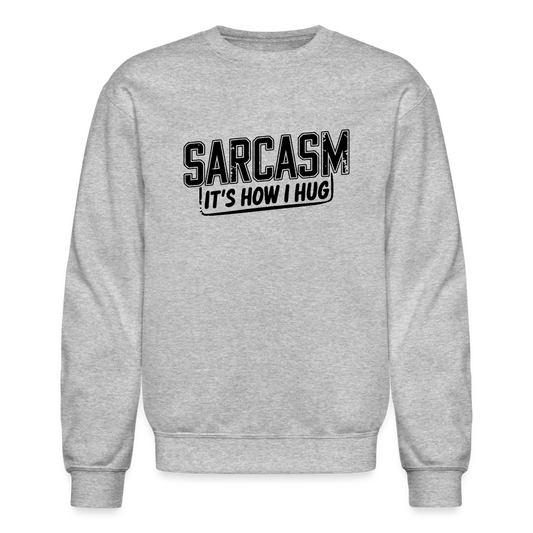 Sarcasm It's How I Hug Sweatshirt - Color: heather gray