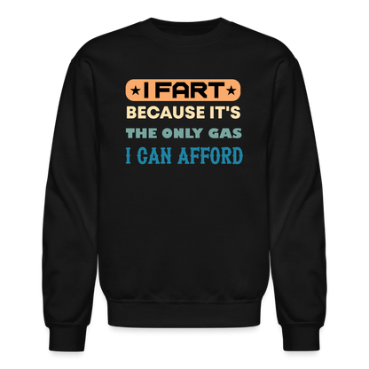 I Fart Because It's The Only Gas I Can Afford Sweatshirt - Color: black