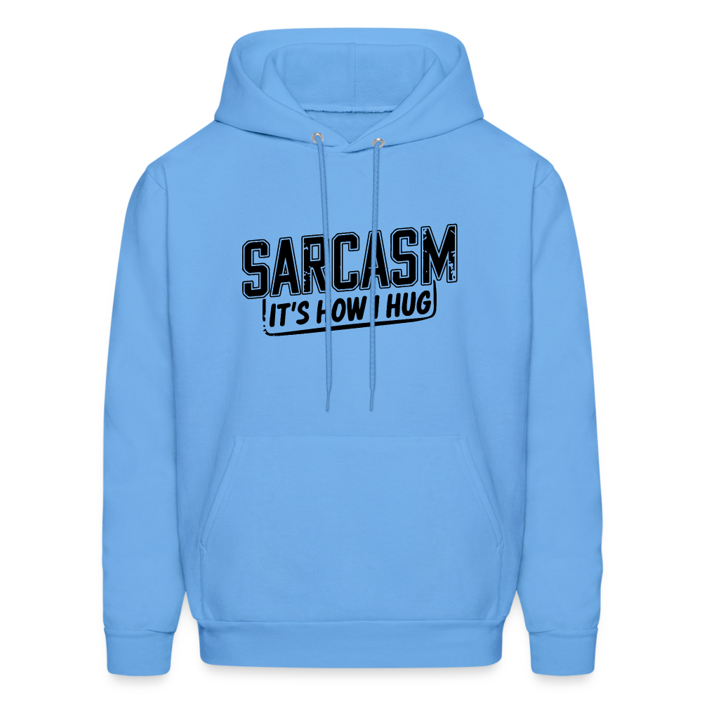 Sarcasm It's How I Hug Hoodie - carolina blue