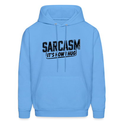 Sarcasm It's How I Hug Hoodie - carolina blue