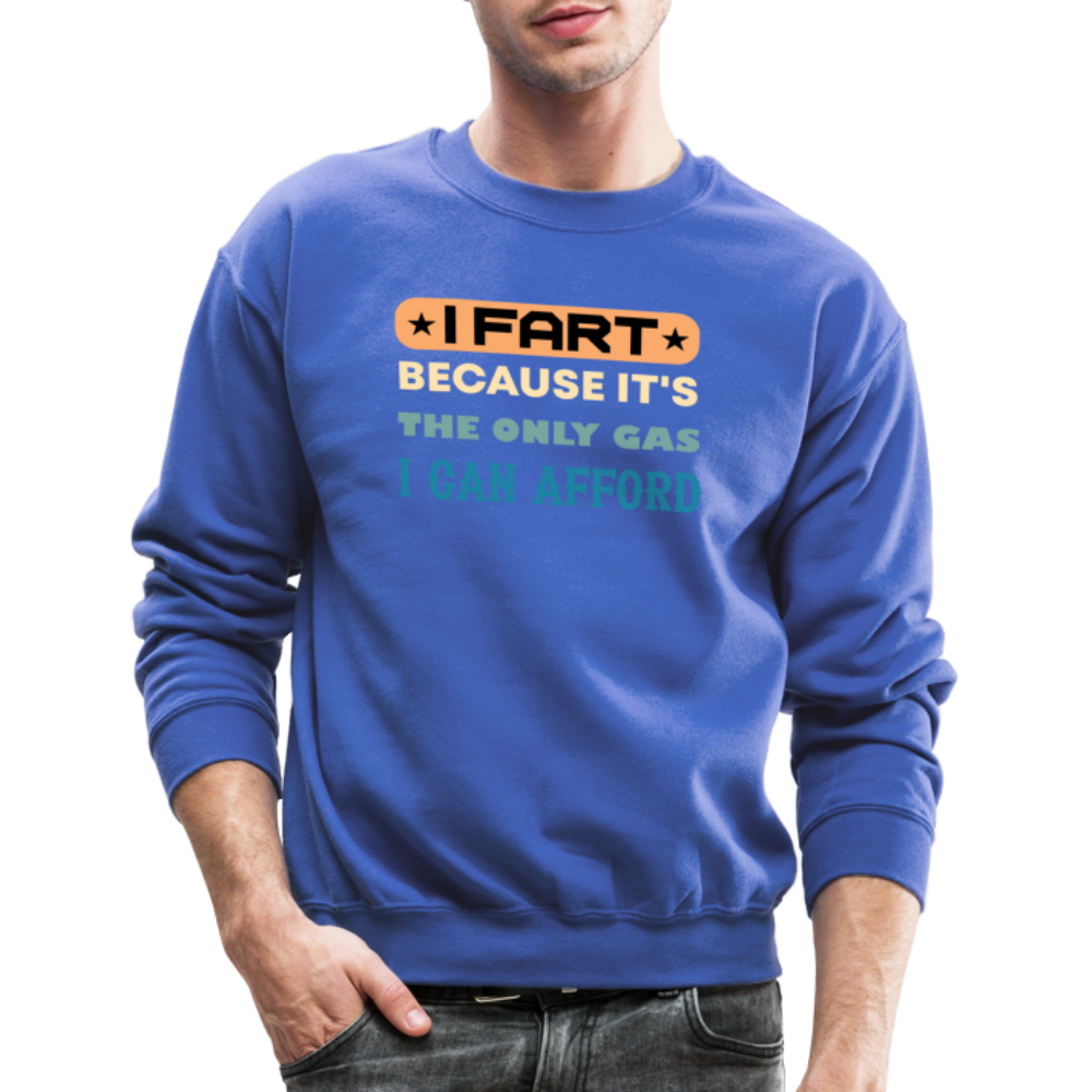 I Fart Because It's The Only Gas I Can Afford Sweatshirt - Color: navy