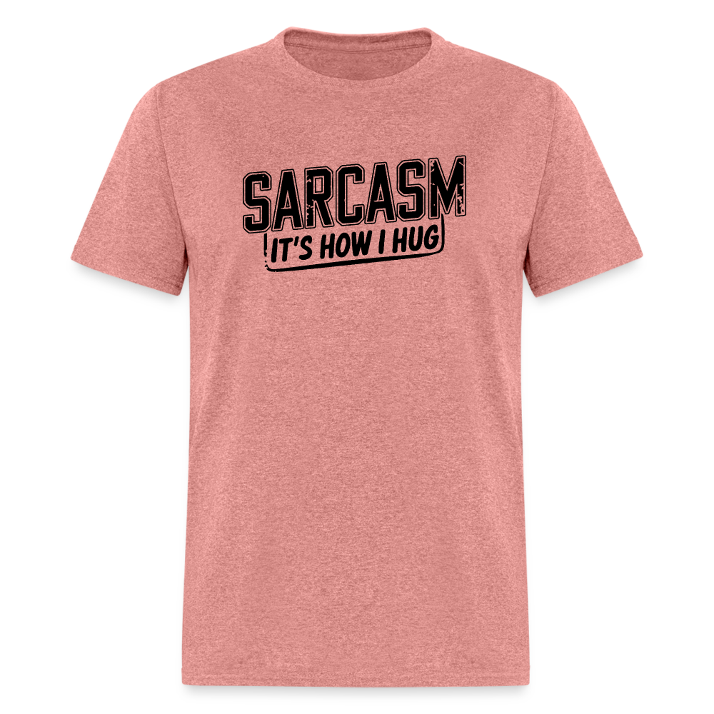 Sarcasm It's How I Hug T-Shirt - heather mauve