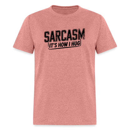 Sarcasm It's How I Hug T-Shirt - heather mauve