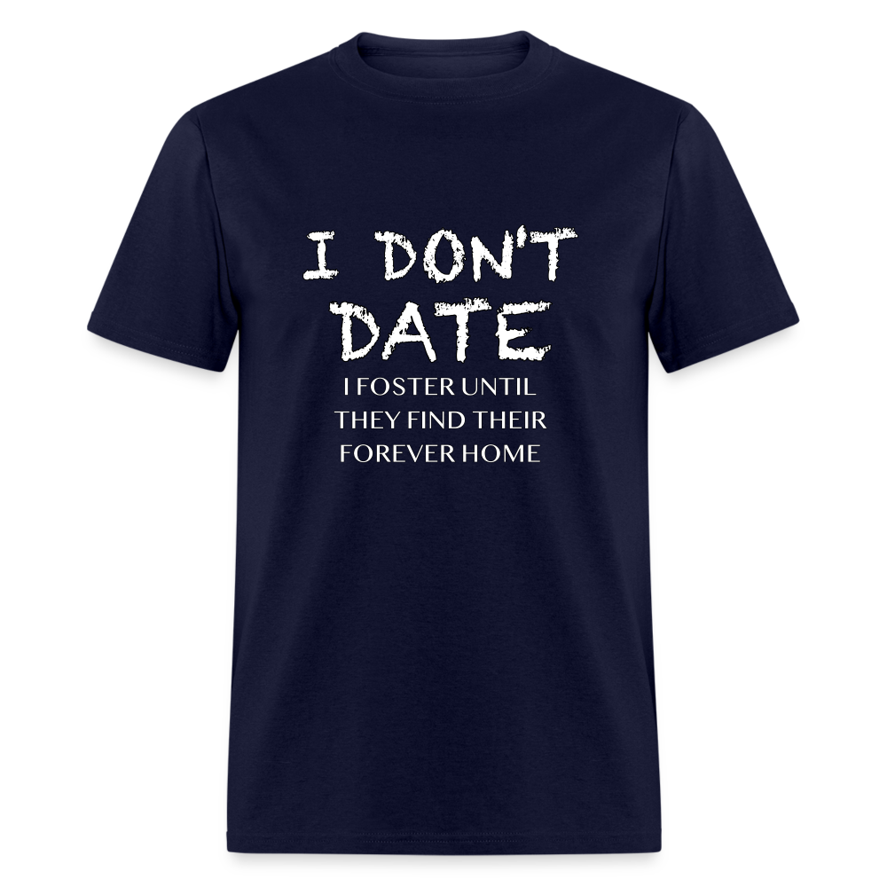 I Don't Date I Foster T-Shirt (Funny Humor Graphic Tee for Singles) Color: navy