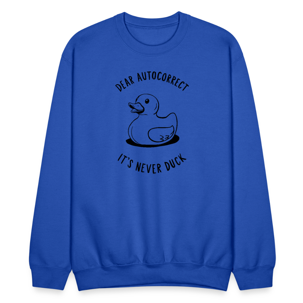 Dear Autocorrect It's Never Duck Sweatshirt - royal blue