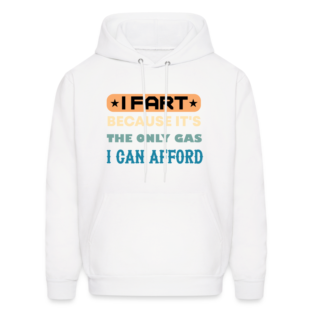 I Fart Because It's The Only Gas I Can Afford Hoodie - Color: white