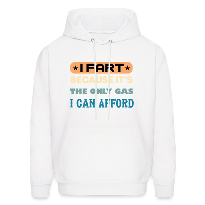 I Fart Because It's The Only Gas I Can Afford Hoodie - Color: white