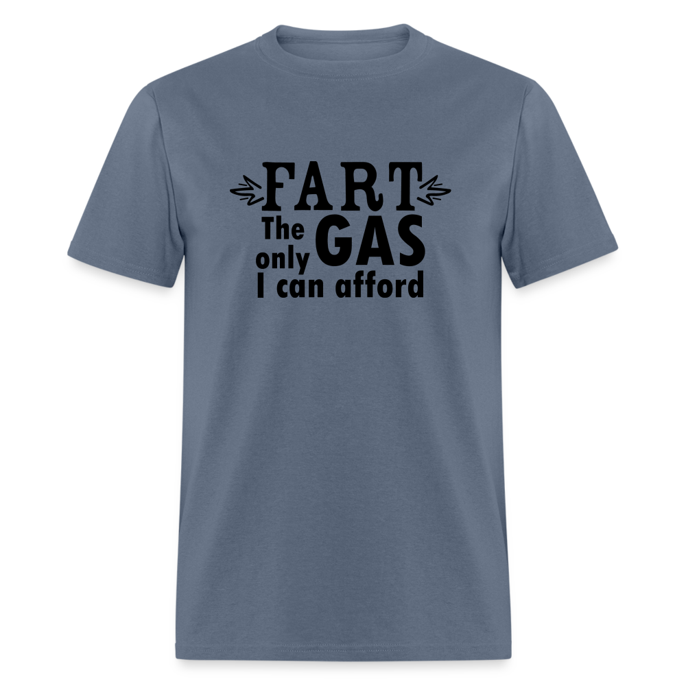 Fart the only Gas I can Afford T-Shirt - Color: denim