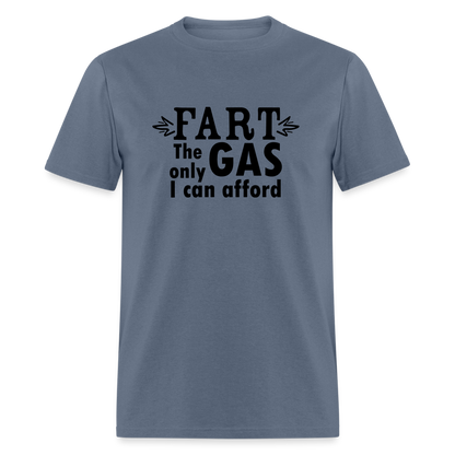 Fart the only Gas I can Afford T-Shirt - Color: denim