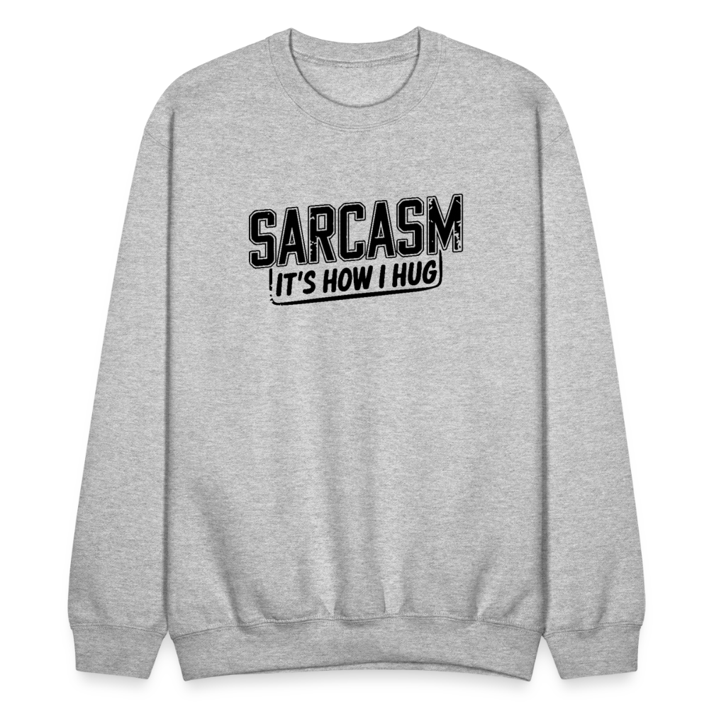 Sarcasm It's How I Hug Sweatshirt - heather gray