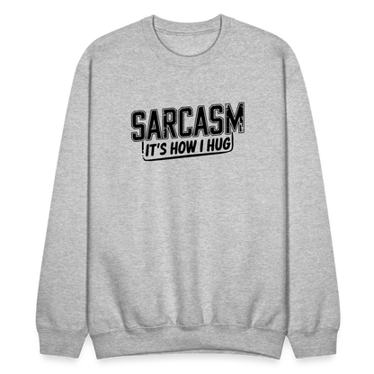 Sarcasm It's How I Hug Sweatshirt - heather gray