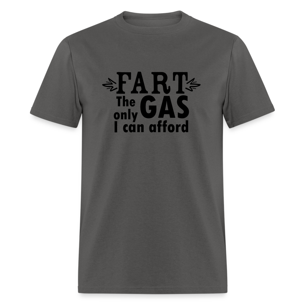 Fart the only Gas I can Afford T-Shirt - Color: charcoal