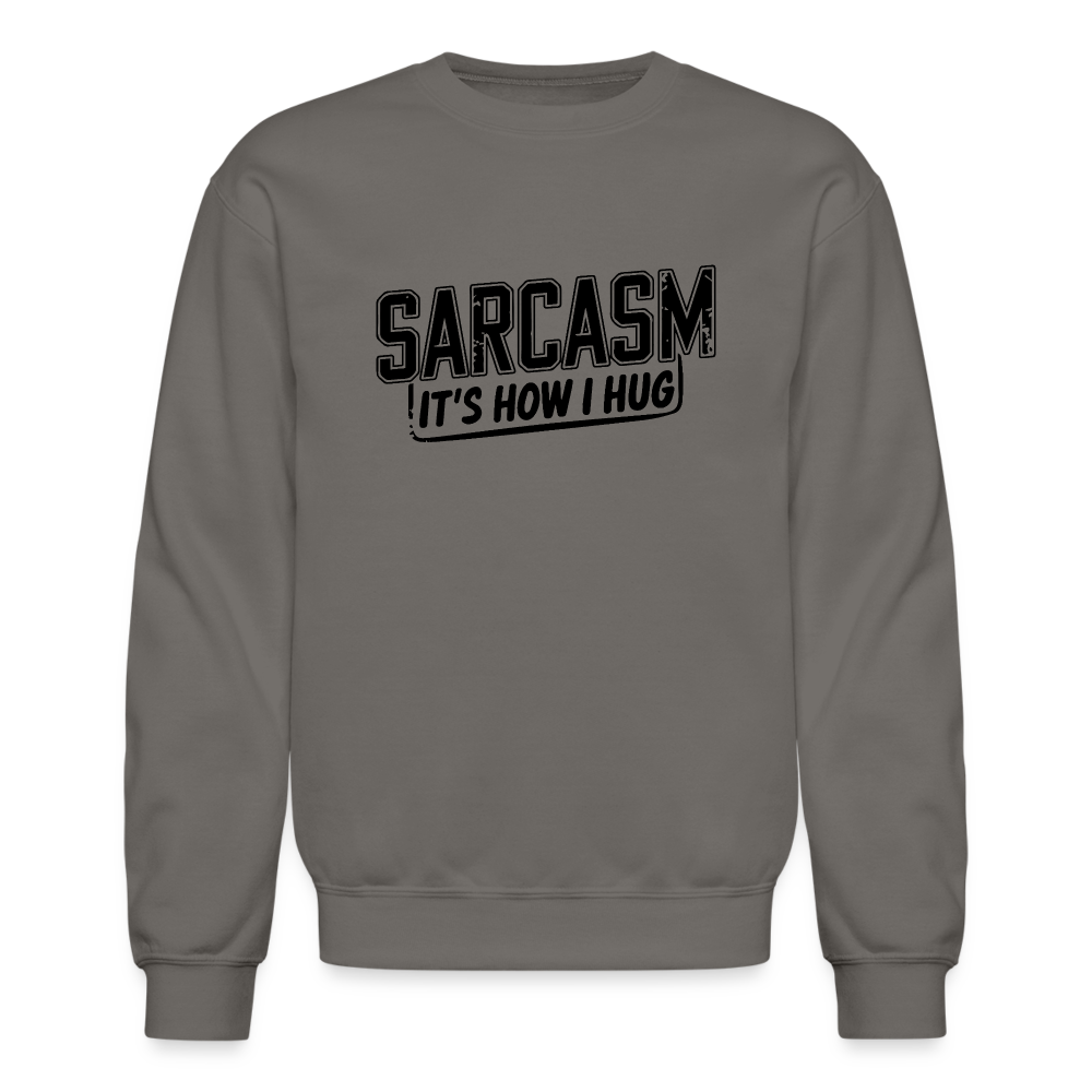 Sarcasm It's How I Hug Sweatshirt - asphalt gray