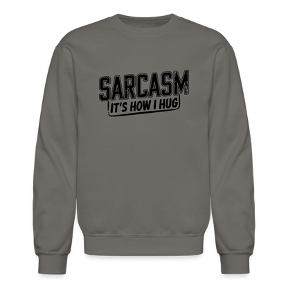 Sarcasm It's How I Hug Sweatshirt - asphalt gray