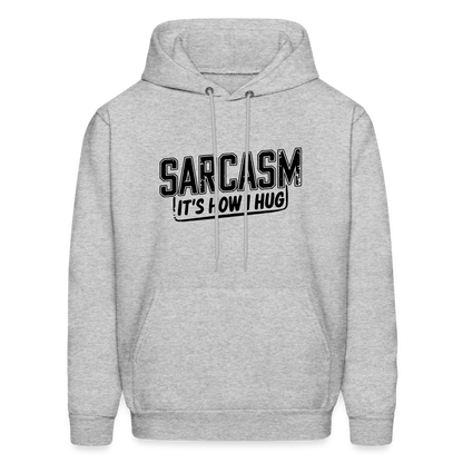 Sarcasm It's How I Hug Hoodie - heather gray