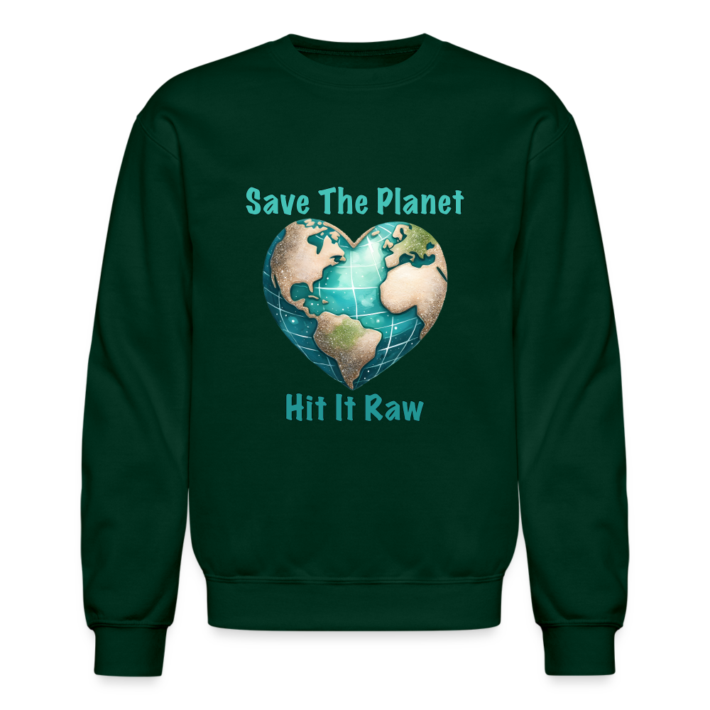 Save The Planet Hit It Raw Sweatshirt (Fun Environmental Awareness) Color: forest green