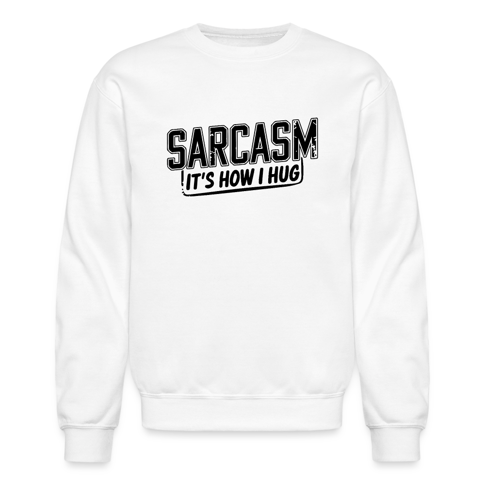 Sarcasm It's How I Hug Sweatshirt - white