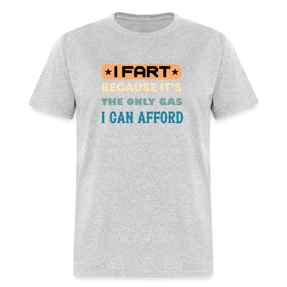 I Fart Because It's The Only Gas I Can Afford T-Shirt - Color: heather gray