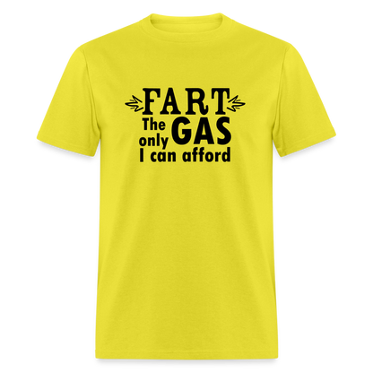 Fart the only Gas I can Afford T-Shirt - Color: yellow