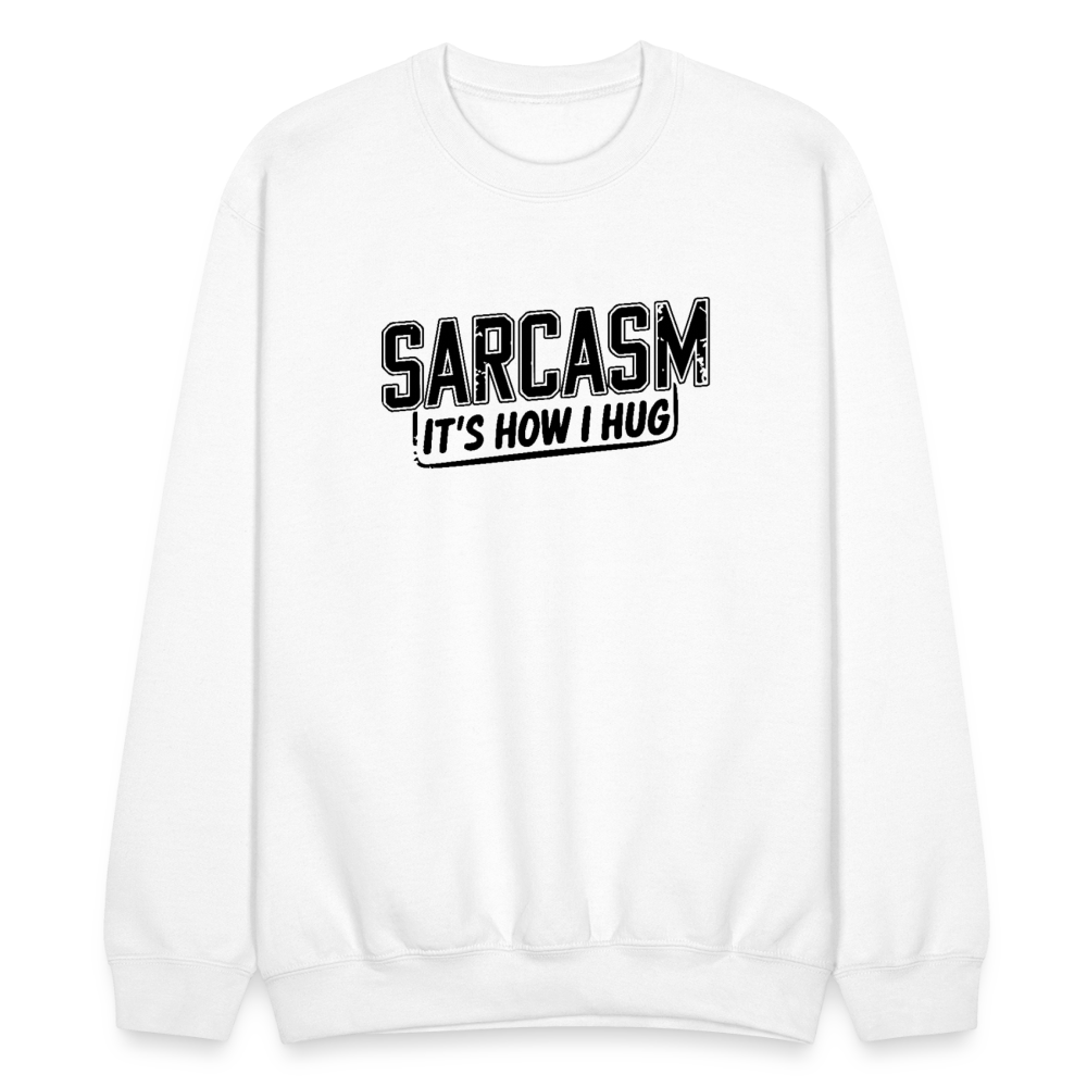 Sarcasm It's How I Hug Sweatshirt - white