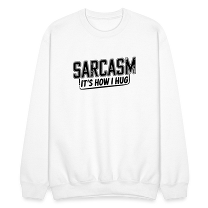 Sarcasm It's How I Hug Sweatshirt - white