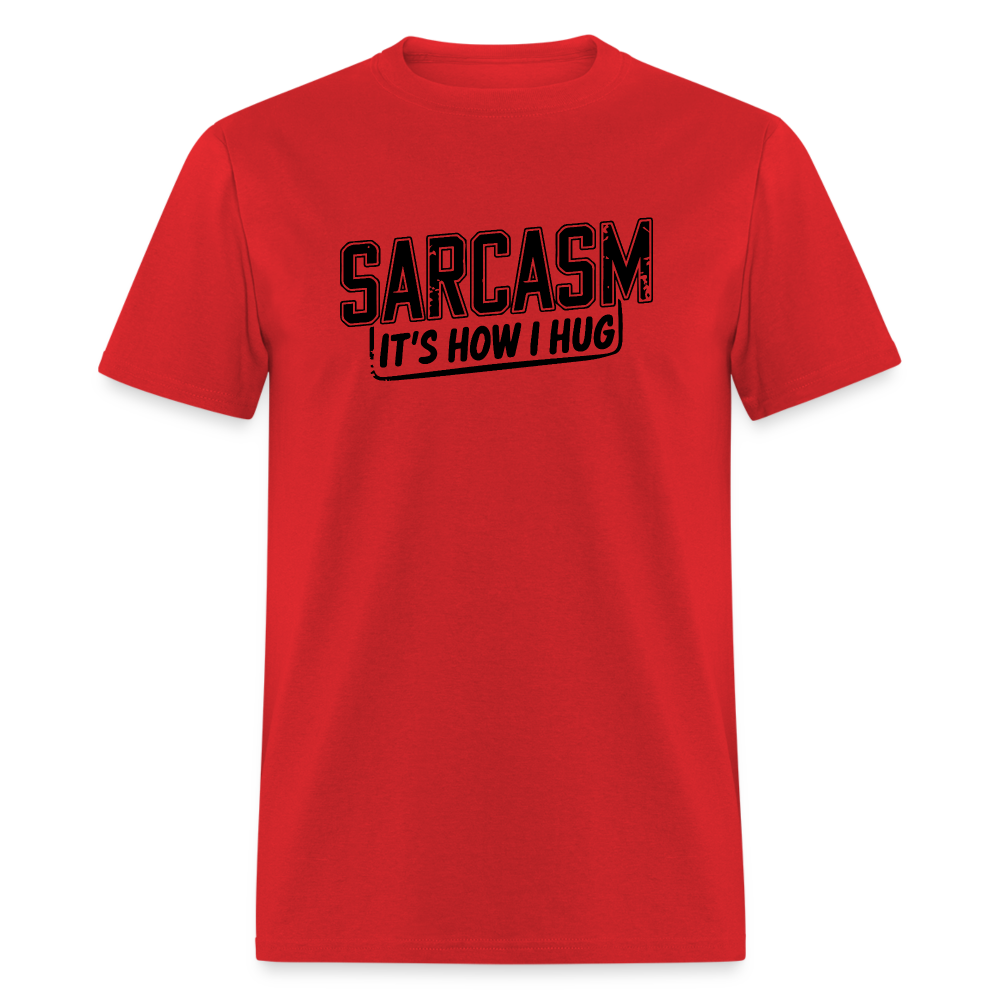 Sarcasm It's How I Hug T-Shirt - red