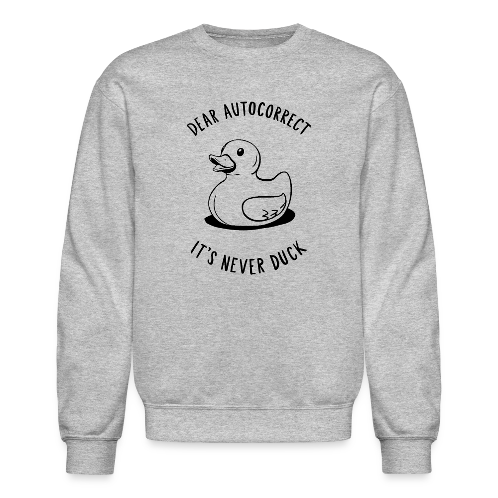 Dear Autocorrect It's Never Duck Sweatshirt - heather gray