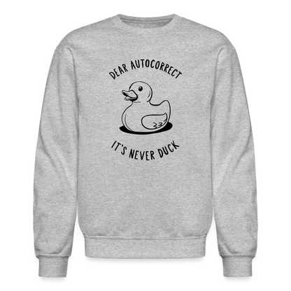 Dear Autocorrect It's Never Duck Sweatshirt - heather gray