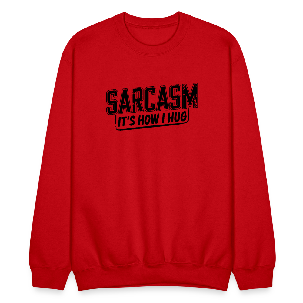 Sarcasm It's How I Hug Sweatshirt - red