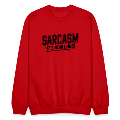 Sarcasm It's How I Hug Sweatshirt - red