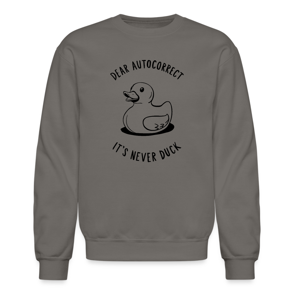 Dear Autocorrect It's Never Duck Sweatshirt - asphalt gray