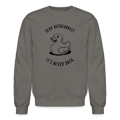 Dear Autocorrect It's Never Duck Sweatshirt - asphalt gray