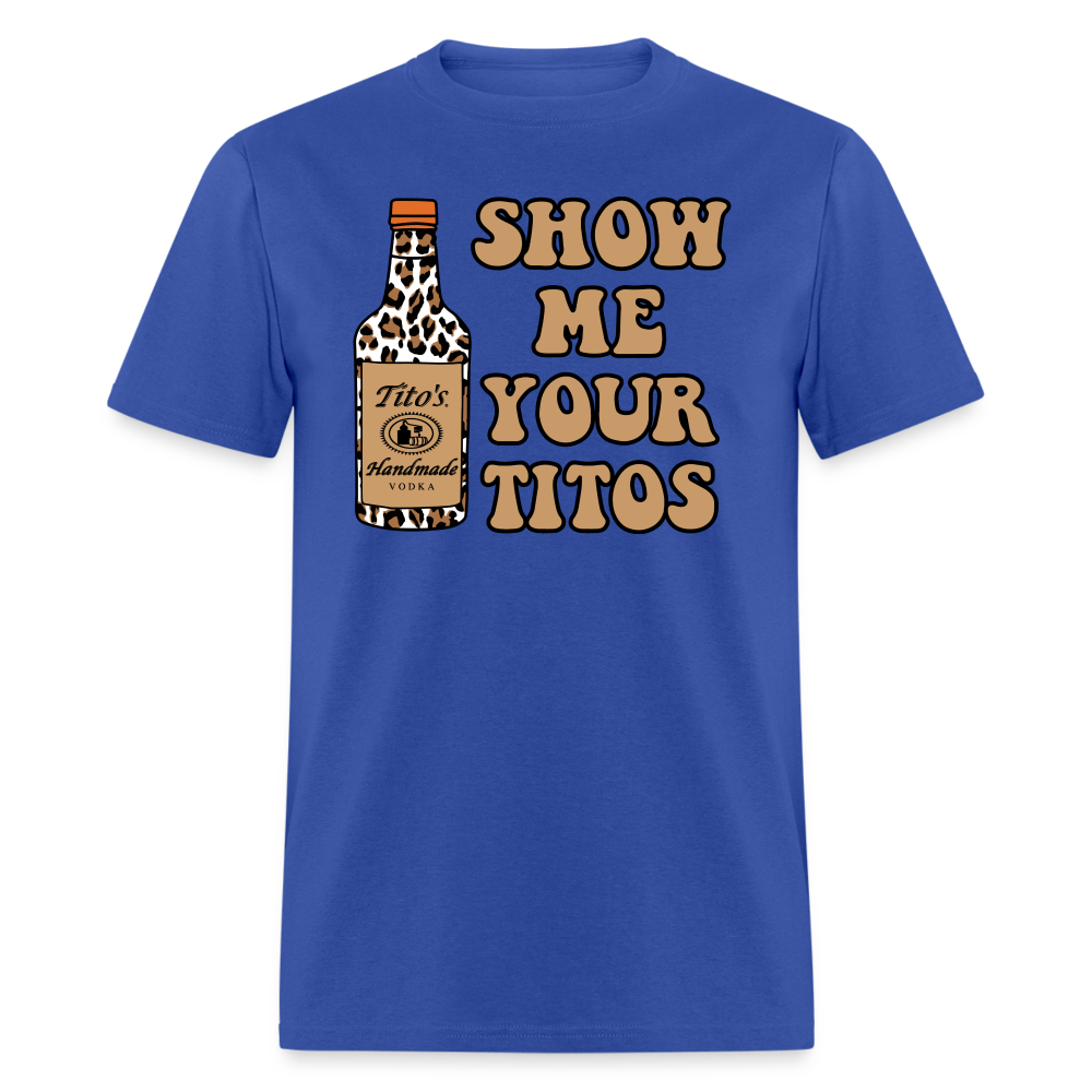 Funny Vodka (Show Me Your Tito's) T-Shirt - royal blue