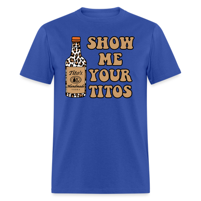 Funny Vodka (Show Me Your Tito's) T-Shirt - royal blue