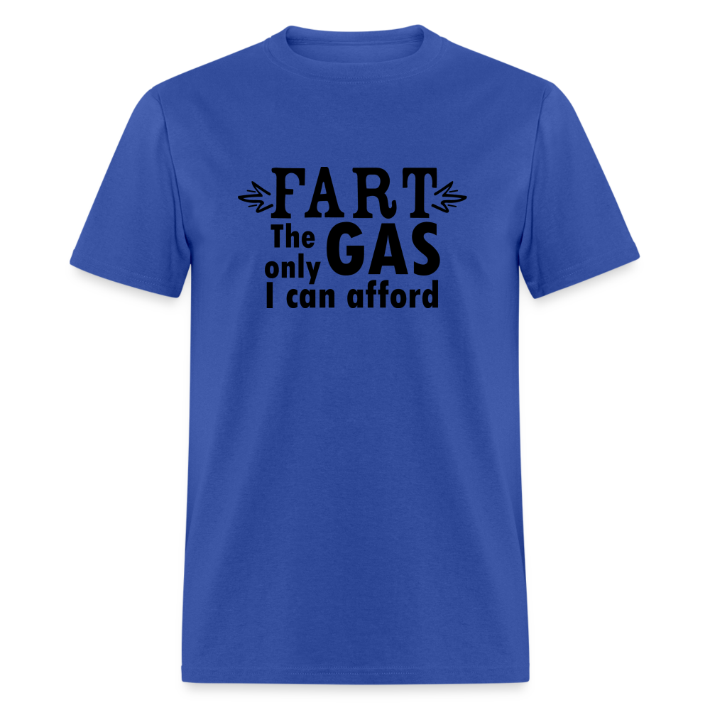 Fart the only Gas I can Afford T-Shirt - Color: royal blue