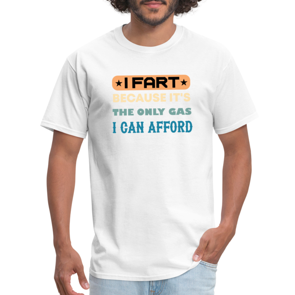 I Fart Because It's The Only Gas I Can Afford T-Shirt - Color: black