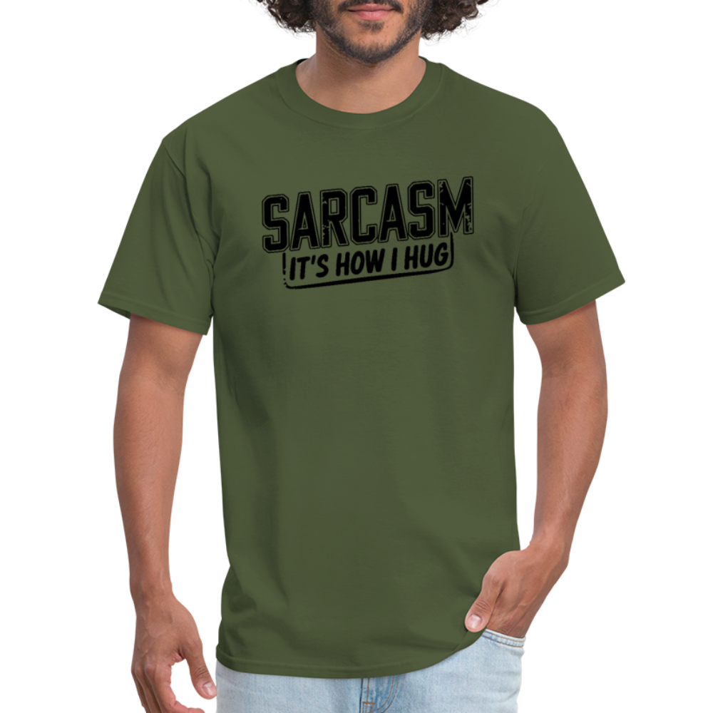 Sarcasm It's How I Hug T-Shirt - military green