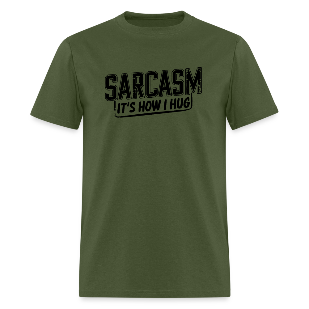 Sarcasm It's How I Hug T-Shirt - military green