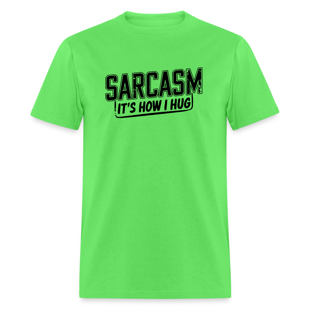 Sarcasm It's How I Hug T-Shirt - kiwi