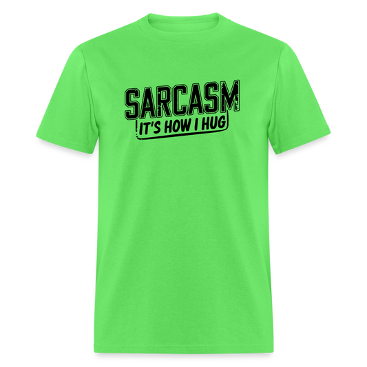 Sarcasm It's How I Hug T-Shirt - kiwi