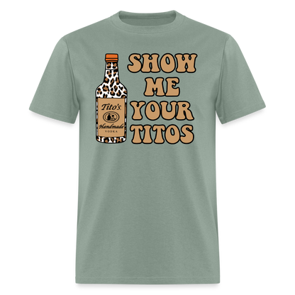 Funny Vodka (Show Me Your Tito's) T-Shirt - sage